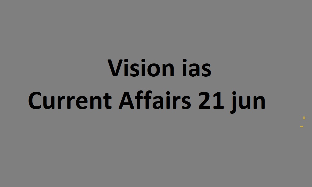 vision ias 21 Jun current affairs today, vision ias daily current affairs pdf in hindi vision ias 21 Jun current affairs pdf notes, vision ias daily current affairs in hindi pdf, vision ias daily current affairs in hindi pdf, vision ias monthly magazine hindi 2023, drishti ias current affairs in hindi, vision ias current affairs daily, vision ias monthly current affairs, vision ias monthly magazine pdf in hindi, vision ias current affairs pdf, vision ias monthly magazine in hindi